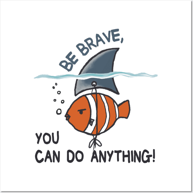 Be Brave You Can Do Anything Wall Art by MasutaroOracle